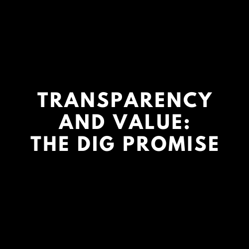 Transparency and Value: The Dig Promise