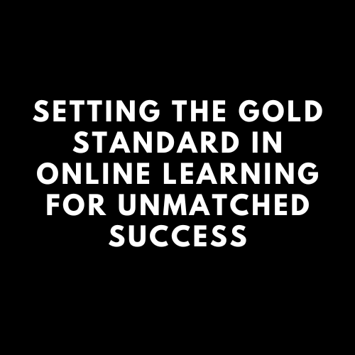 Setting the Gold Standard in Online Learning for Unmatched Success